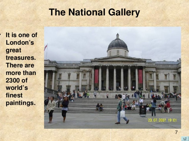 The National Gallery It is one of London’s great treasures. There are more than 2300 of world’s finest paintings. 
