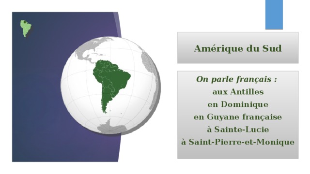 Amérique du Sud On parle français : aux Antilles en Dominique en Guyane française à Sainte-Lucie à Saint-Pierre-et-Monique  