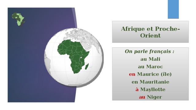 Afrique et Proche-Orient On parle français : au Mali au Maroc en Maurice (île) en Mauritanie à Mayllotte au Niger 