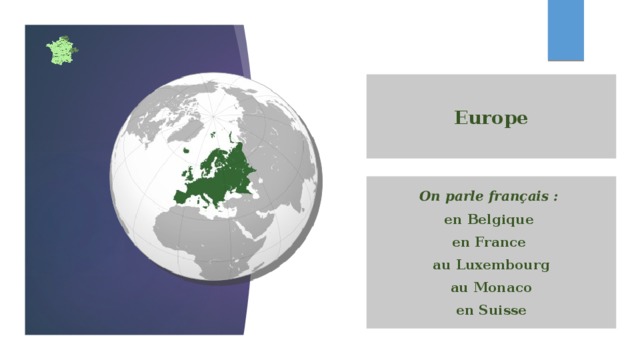 Europe On parle français : en Belgique en France au Luxembourg  au Monaco en Suisse 