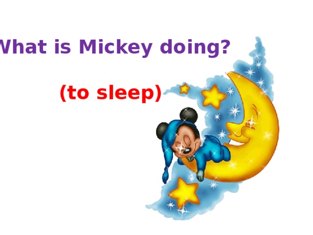 What is Mickey doing?   (to sleep) 
