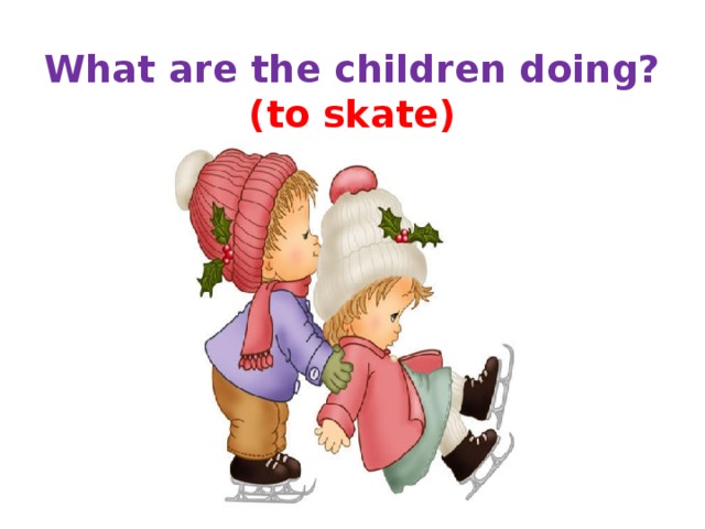 What are the children doing?  (to skate)   