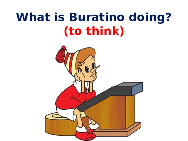 What is Buratino doing?  (to think) 