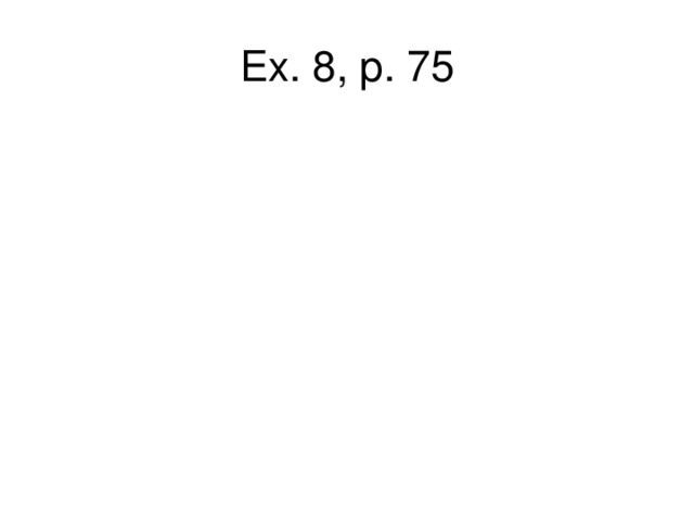 Ex. 8, p. 75 